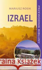 Izrael. Przewodnik biblijny Mariusz Rosik 9788374545341