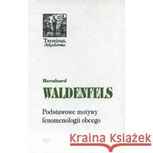 Terminus T.51 Podstawowe motywy fenomenologi Tw Waldenfels Bernhard 9788374590280