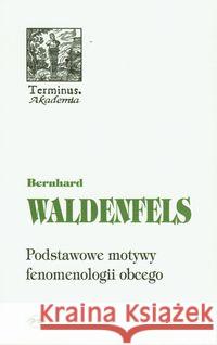 Terminus T.51 Podstawowe motywy fenomenologi br Waldenfels Bernhard 9788374590297 Oficyna Naukowa