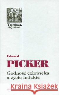 Terminus T.45 Godność człowieka a życie ludzkie BR Picker Eduard 9788374590426 Oficyna Naukowa