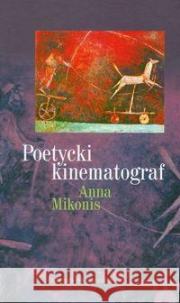 Poetycki kinematograf Mikonis Anna 9788374590983 Oficyna Naukowa