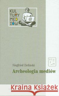 Kultury Mediów T.1 Archeologia mediów Zielinski Siegfried 9788374591089