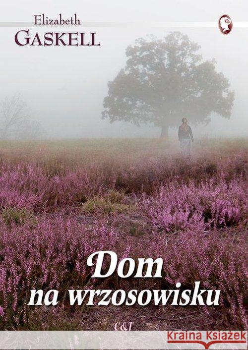 Dom na wrzosowisku Gaskell Elizabeth 9788374703321 C&T