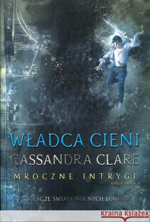 Mroczne Intrygi Księga 2 Władca cieni Clare Cassandra 9788374808750 Mag