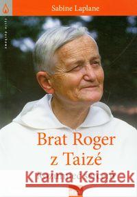 Życie duchowe. Brat Roger z Taize. Rozumieć sercem Laplane Sabine 9788374822824 eSPe