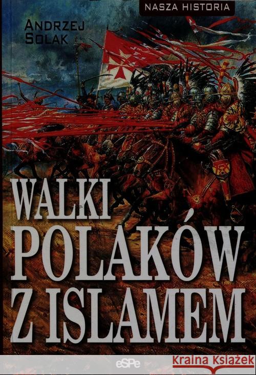 Walki Polaków z Islamem Solak Andrzej 9788374827508 eSPe