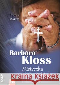 Barbara Kloss. Mistyczka różańca świętego Mazur Dorota 9788374828833 eSPe