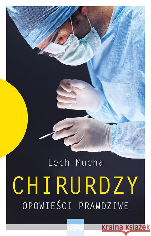 Chirurdzy. Opowieści prawdziwe Lech Mucha 9788374829205