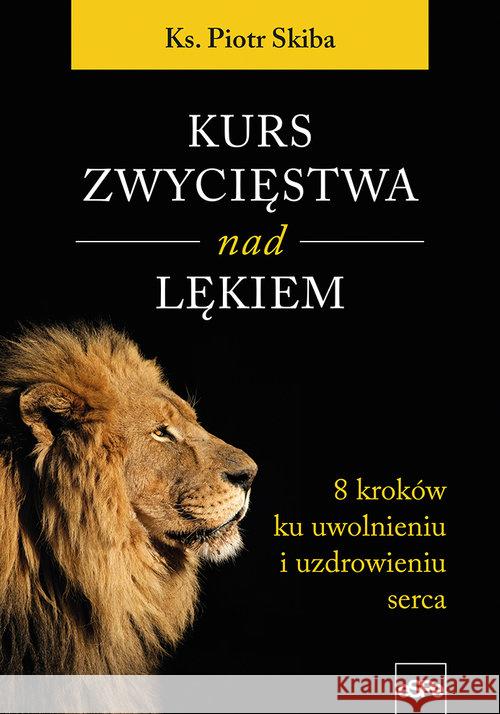 Kurs zwycięstwa nad lękiem Skiba Piotr 9788374829625