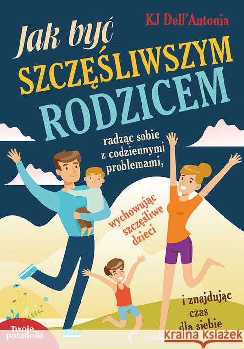 Jak być szczęśliwszym rodzicem DellAntonia KJ 9788374829823 eSPe