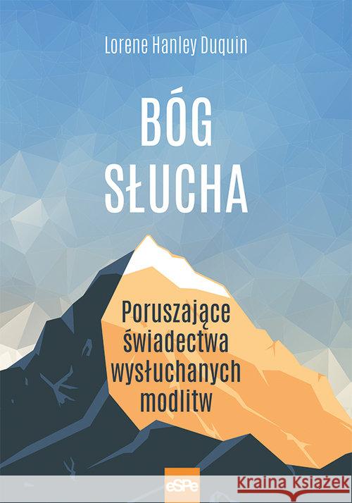 Bóg słucha. Poruszające świadectwa wysłuchanych... Lorene Hanley Duquin 9788374829908 eSPe