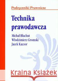 Technika prawodawcza Błachut Michał Gromski Włodzimierz Kaczor Jacek 9788374836937 C.H. Beck