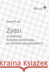 Żydzi w doktrynie Kościoła katolickiego.. Gavin D'Costa 9788374854504