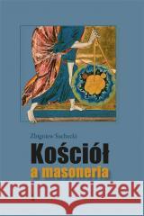 Kościół a masoneria Zbigniew Suchecki 9788374854696