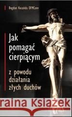 Jak pomagać cierpiącym z powodu działania złych.. Bogdan Kocańda 9788374855136