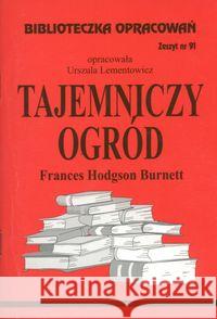 Biblioteczka opracowań nr 091 Tajemniczy ogród Lementowicz Urszula 9788374980258 Biblios