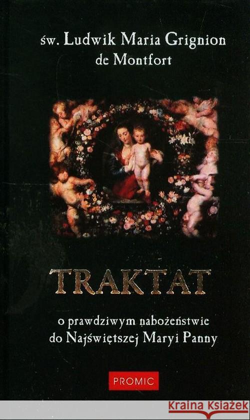 Traktat o prawdziwym nabożeństwie do Najświętszej Maryi Panny Montfort de Grignion Ludwik Maria 9788375024920 Promic