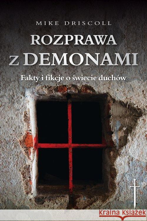 Rozprawa z demonami. Jak rozeznać: opętanie czy... Driscoll Mike 9788375026405