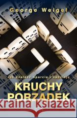 Kruchy porządek. Jak znaleźć oparcie i nadzieję George Weigel 9788375028355