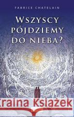 Wszyscy pójdziemy do nieba? Fabrice Chatelain 9788375029147
