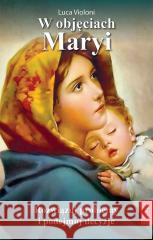 W objęciach Maryi Luca Violoni 9788375029772