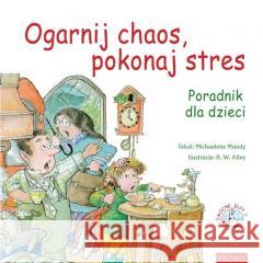 Ogarnij chaos, pokonaj stres. Poradnik dla dzieci Michaelene Mundy 9788375029833