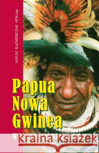 Papua Nowa Gwinea Kaźmierczak Janusz 9788375055108 WAM