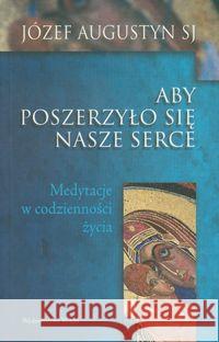 Aby poszerzyło się nasze serce Augustyn Józef 9788375056693 WAM