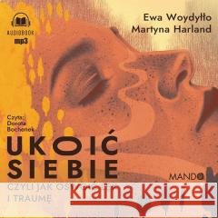 Ukoić siebie Czyli jak oswoić lęk... audiobook Ewa Woydyłło, Martyna Harland 9788375059403
