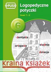 PUS Logopedyczne potyczki 6 Głoski T-D Magdalena Rybka 9788375142419