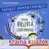 Święci uśmiechnięci - święta Urszula Ledóchowska Piotrowska Eliza 9788375163711