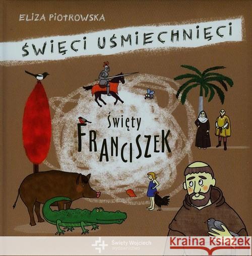 Święci uśmiechnięci - święty Franciszek z Asyżu Piotrowska Eliza 9788375168822
