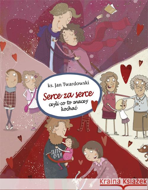 Serce za serce. Czyli co to znaczy kochać Twardowski Jan 9788375169485 Święty Wojciech