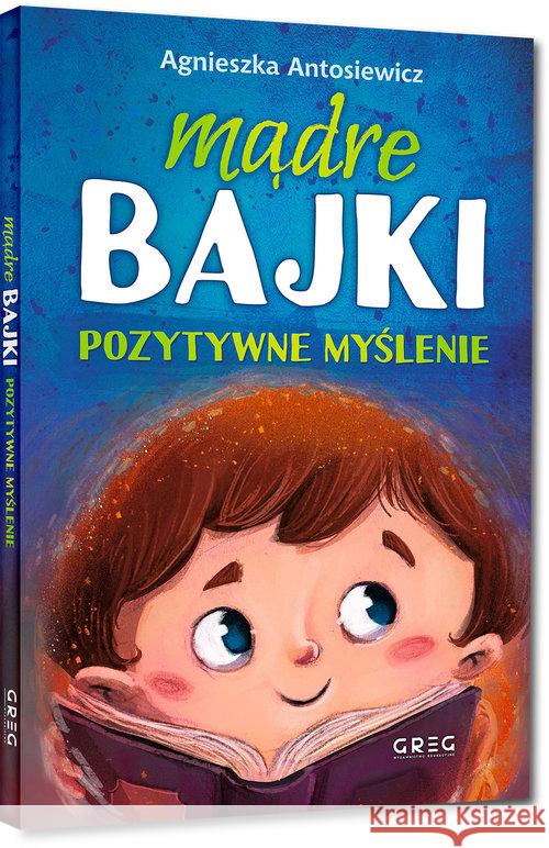 Mądre bajki. Pozytywne myślenie TW Antosiewicz Agnieszka 9788375174670