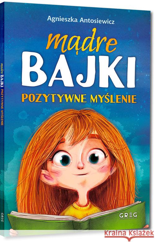 Mądre bajki. Pozytywne myślenie BR Antosiewicz Agnieszka 9788375174687