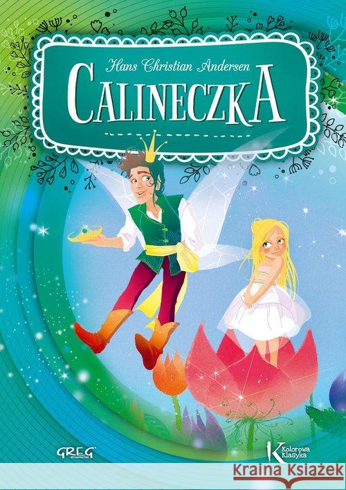 Baśnie - Calineczka BR GREG Kieś-Kokocińska Katarzyna Zagnińska Maria 9788375175219 Greg