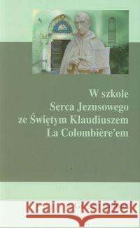 W szkole Serca Jezusowego ze Świętym Klaudiuszem Dufour Gerard 9788375190786