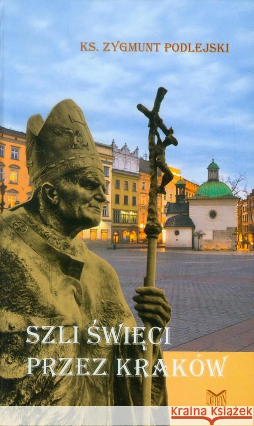 Szli święci przez Kraków Podlejski Zygmunt 9788375192254