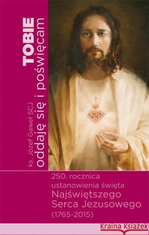 Tobie oddaje sie i poswiecam Gaweł Józef 9788375192599