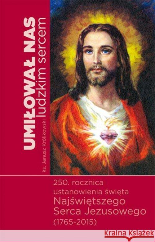 Umilowal nas ludzkim sercem Królikowski Janusz 9788375192636 Dehon