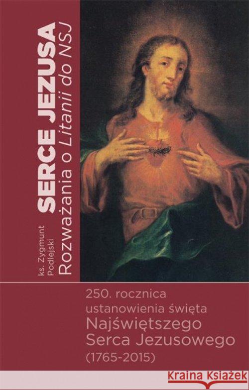 Serce Jezusa. Rozważania o Litanii do NSJ Podlejski Zygmunt 9788375193138 Dehon