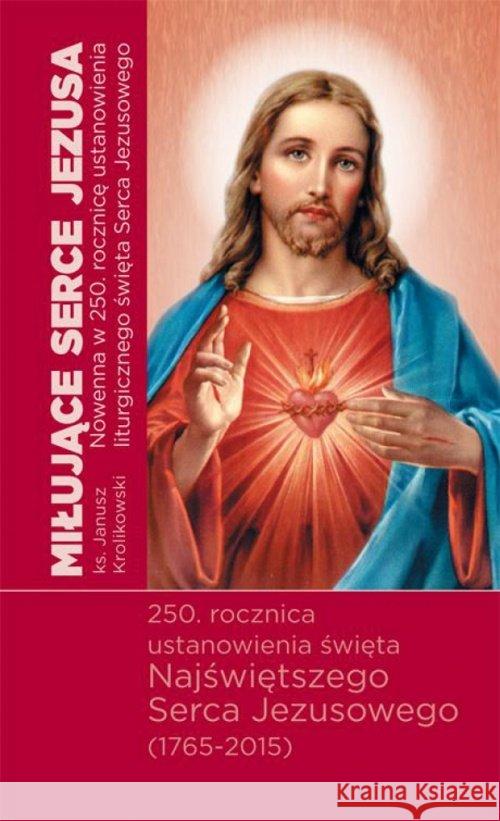 Miłujące Serca Jezusa. Nowenna w 250. rocznicę... Królikowski Janusz 9788375193190 Dehon