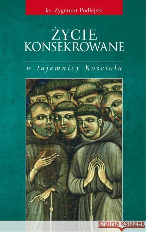 Życie konsekrowane w tajemnicy Kościoła Podlejski Zygmunt 9788375193350