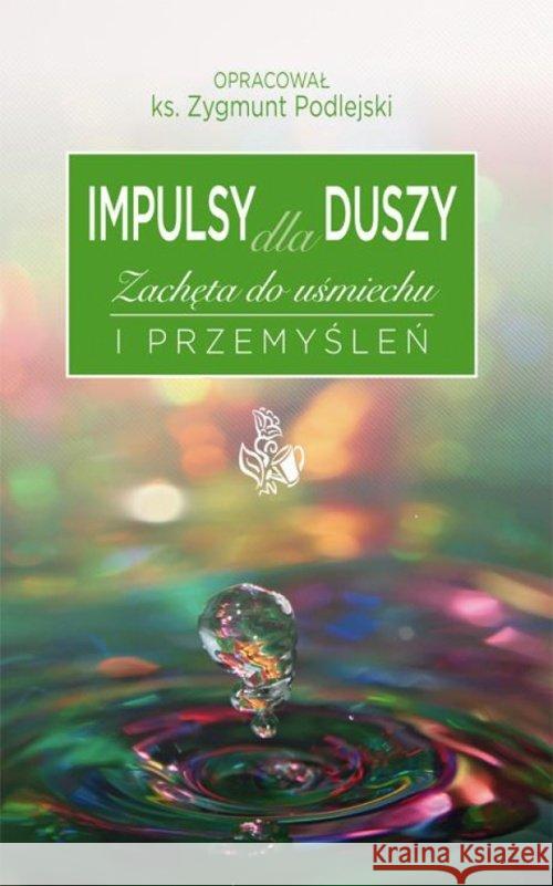 Impulsy dla duszy Zachęta do uśmiechu i przemyśleń Podlejski Zygmunt 9788375193374