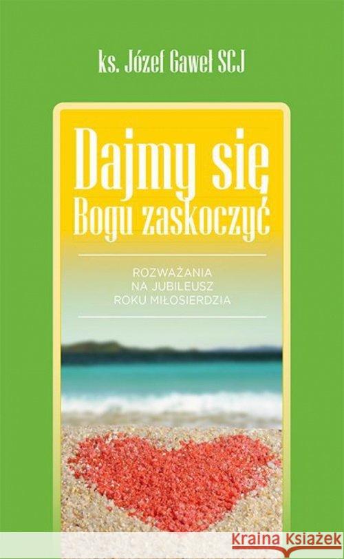 Dajmy się Bogu zaskoczyć Gaweł Józef 9788375193794