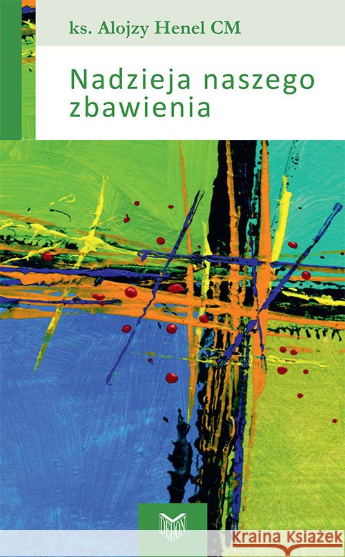 Nadzieja naszego zbawienia Henel Alojzy 9788375194074 Wydawnictwo Księży Sercanów