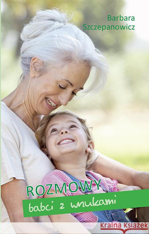 Rozmowy babci z wnuczką Szczepanowicz Barbara 9788375195316 Dehon