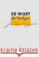 Od wiary do teologii Janusz Królikowski 9788375196191