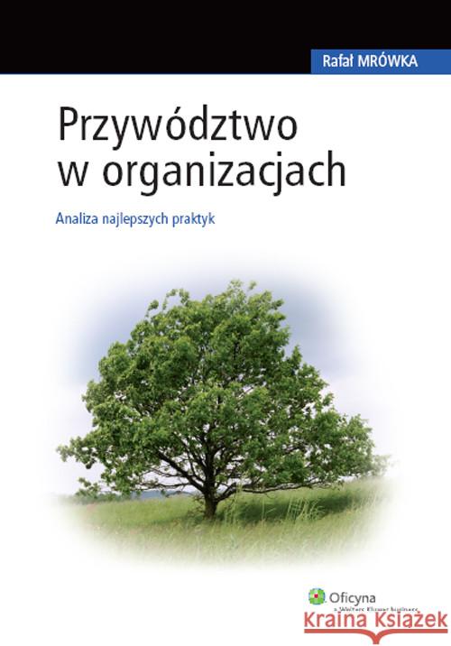 Przywództwo w organizacjach Mrówka Rafał 9788375267341 Wolters Kluwer