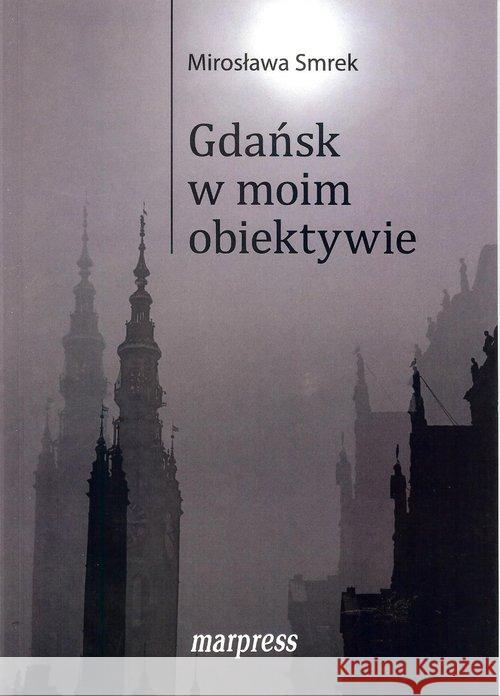 Gdańsk w moim obiektywie Smrek Mirosława 9788375281514 Marpress